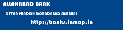 ALLAHABAD BANK  UTTAR PRADESH MORADABAD SAMBHAL   banks information 